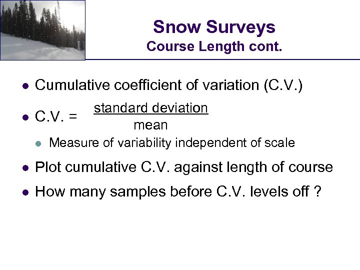 Snow Surveys Course Length cont. l l Cumulative coefficient of variation (C. V. )