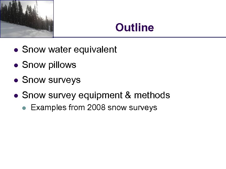 Outline l Snow water equivalent l Snow pillows l Snow survey equipment & methods