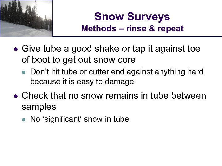 Snow Surveys Methods – rinse & repeat l Give tube a good shake or