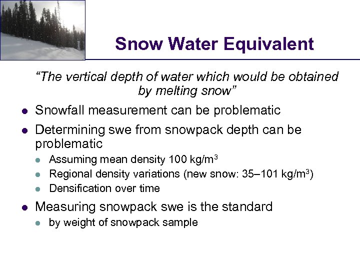 Snow Water Equivalent “The vertical depth of water which would be obtained by melting