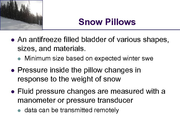 Snow Pillows l An antifreeze filled bladder of various shapes, sizes, and materials. l