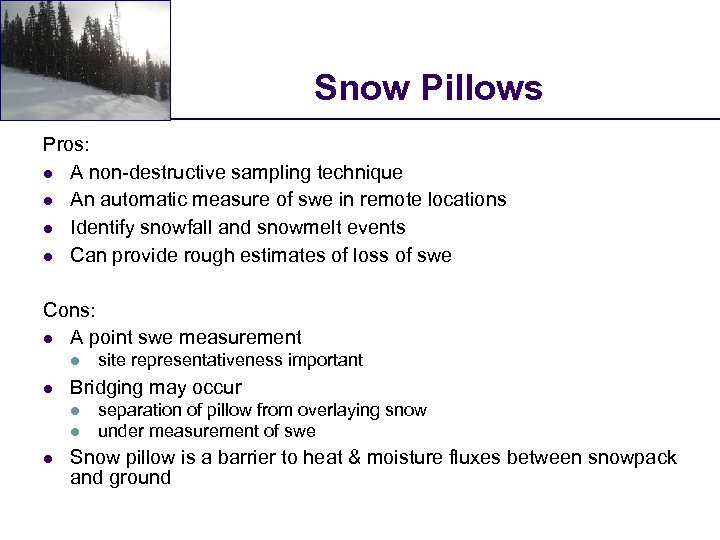 Snow Pillows Pros: l A non-destructive sampling technique l An automatic measure of swe