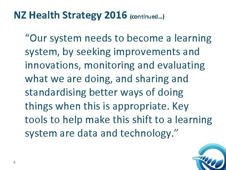 NZ Health Strategy 2016 (continued…) “Our system needs to become a learning system, by