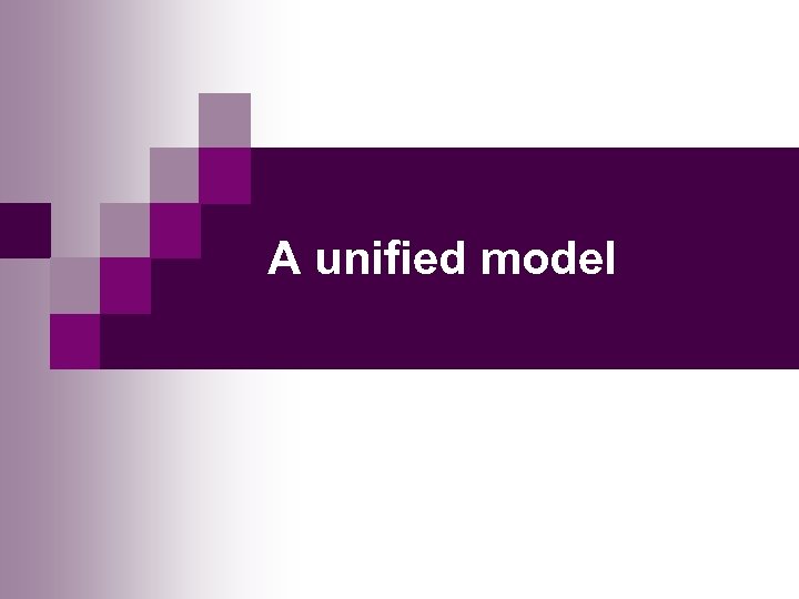 A unified model 