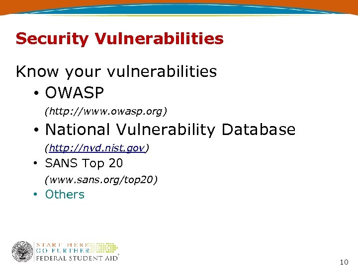 Security Vulnerabilities Know your vulnerabilities • OWASP (http: //www. owasp. org) • National Vulnerability