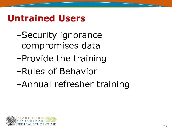 Untrained Users –Security ignorance compromises data –Provide the training –Rules of Behavior –Annual refresher