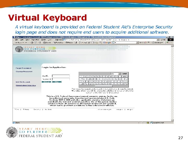 Virtual Keyboard A virtual keyboard is provided on Federal Student Aid’s Enterprise Security login