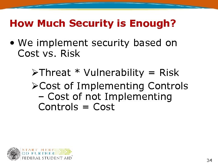 How Much Security is Enough? • We implement security based on Cost vs. Risk