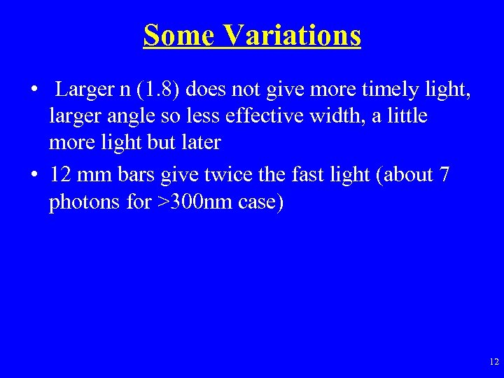 Some Variations • Larger n (1. 8) does not give more timely light, larger