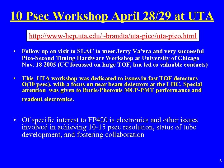 10 Psec Workshop April 28/29 at UTA http: //www-hep. uta. edu/~brandta/uta-pico. html • Follow