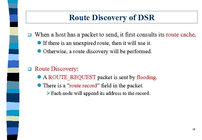 Route Discovery of DSR q When a host has a packet to send, it