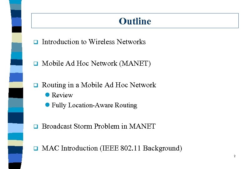 Outline q Introduction to Wireless Networks q Mobile Ad Hoc Network (MANET) q Routing