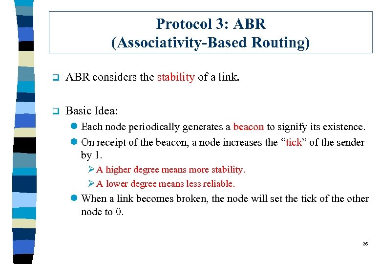 Protocol 3: ABR (Associativity-Based Routing) q ABR considers the stability of a link. q