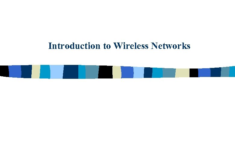 Introduction to Wireless Networks 
