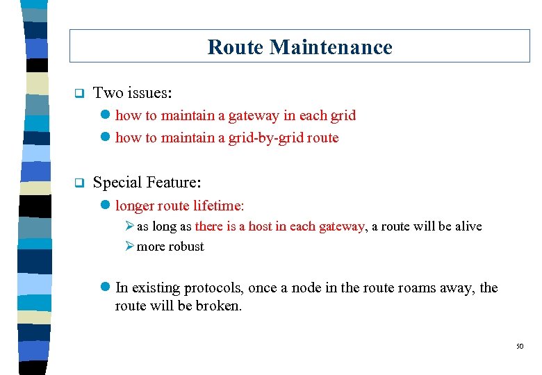 Route Maintenance q Two issues: l how to maintain a gateway in each grid
