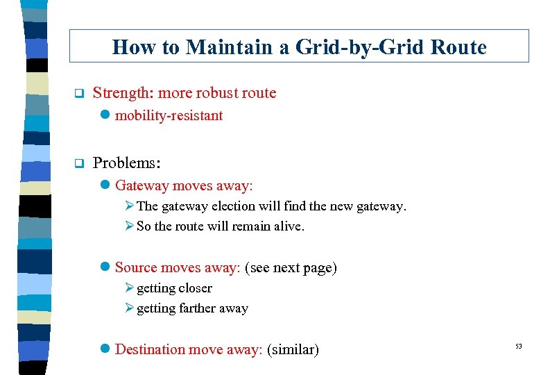 How to Maintain a Grid-by-Grid Route q Strength: more robust route l mobility-resistant q
