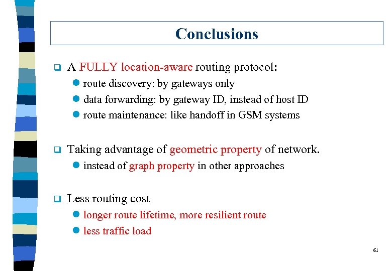 Conclusions q A FULLY location-aware routing protocol: l route discovery: by gateways only l