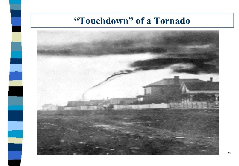 “Touchdown” of a Tornado 65 