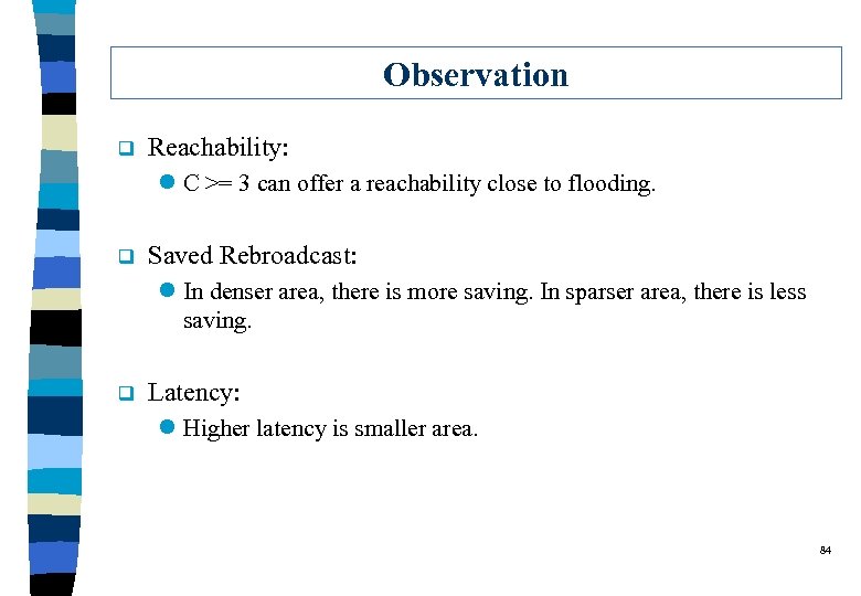 Observation q Reachability: l C >= 3 can offer a reachability close to flooding.