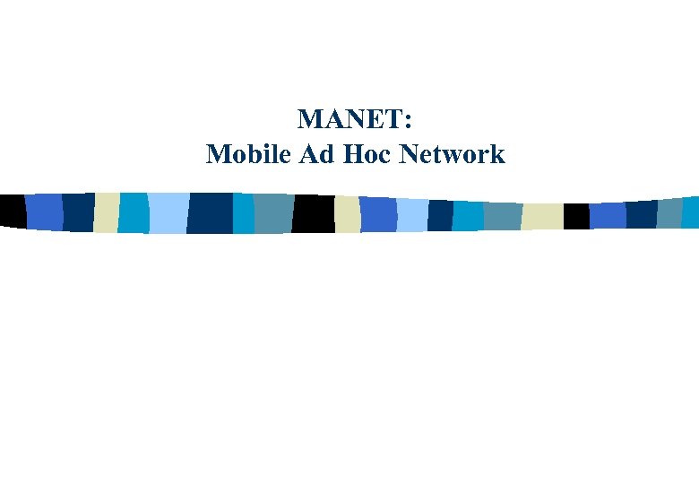 MANET: Mobile Ad Hoc Network 