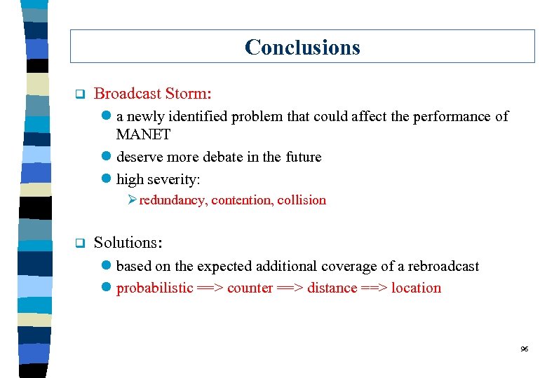 Conclusions q Broadcast Storm: l a newly identified problem that could affect the performance