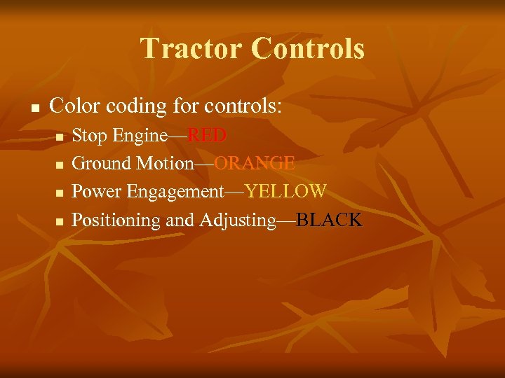 Tractor Controls n Color coding for controls: n n Stop Engine—RED Ground Motion—ORANGE Power