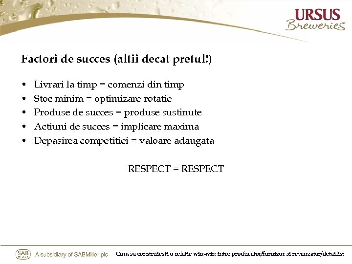 Factori de succes (altii decat pretul!) • • • Livrari la timp = comenzi