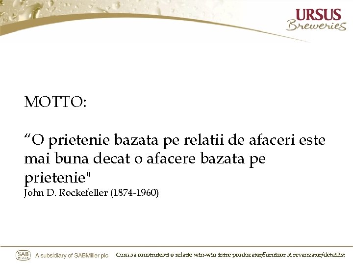 MOTTO: “O prietenie bazata pe relatii de afaceri este mai buna decat o afacere