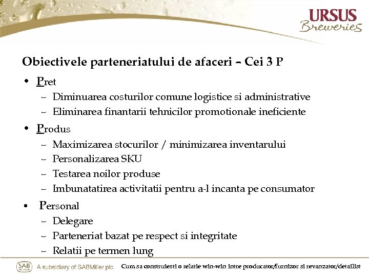 Obiectivele parteneriatului de afaceri – Cei 3 P • Pret – Diminuarea costurilor comune