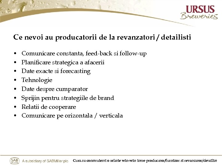 Ce nevoi au producatorii de la revanzatori / detailisti • • Comunicare constanta, feed-back