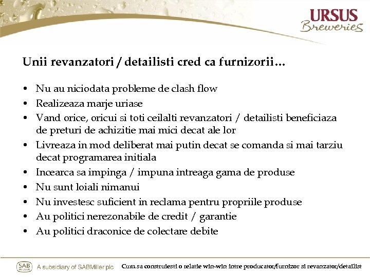 Unii revanzatori / detailisti cred ca furnizorii… • Nu au niciodata probleme de clash
