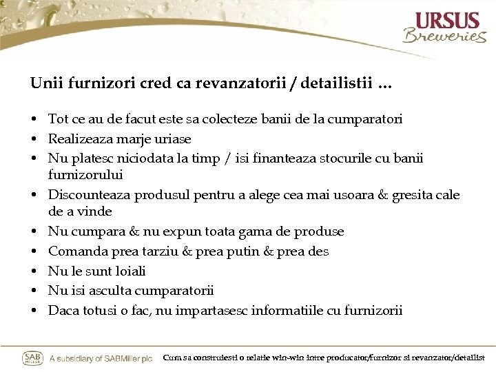 Unii furnizori cred ca revanzatorii / detailistii … • Tot ce au de facut
