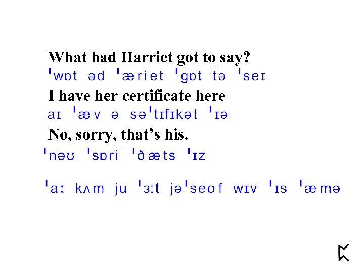 What had Harriet got to say? I have her certificate here No, sorry, that’s
