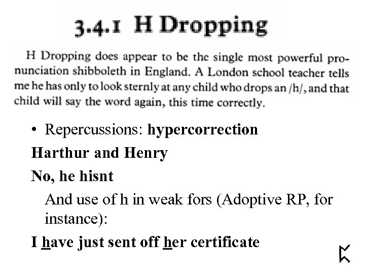  • Repercussions: hypercorrection Harthur and Henry No, he hisnt And use of h