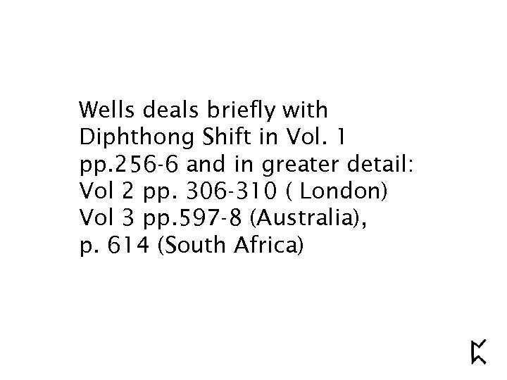 Wells deals briefly with Diphthong Shift in Vol. 1 pp. 256 -6 and in