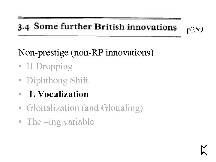 p 259 Non-prestige (non-RP innovations) • H Dropping • Diphthong Shift • L Vocalization