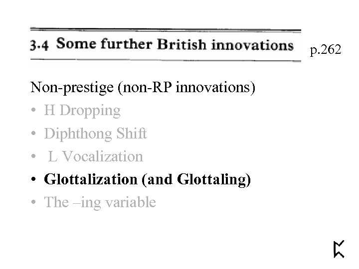 p. 262 Non-prestige (non-RP innovations) • H Dropping • Diphthong Shift • L Vocalization