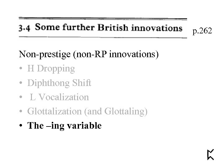 p. 262 Non-prestige (non-RP innovations) • H Dropping • Diphthong Shift • L Vocalization