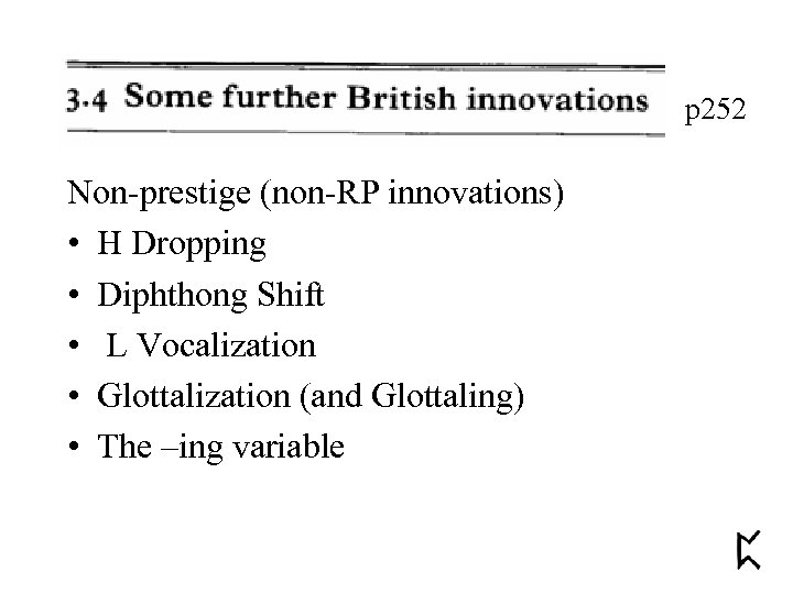 p 252 Non-prestige (non-RP innovations) • H Dropping • Diphthong Shift • L Vocalization