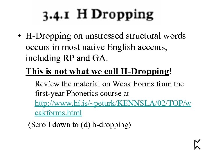  • H-Dropping on unstressed structural words occurs in most native English accents, including