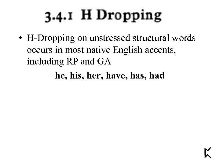  • H-Dropping on unstressed structural words occurs in most native English accents, including
