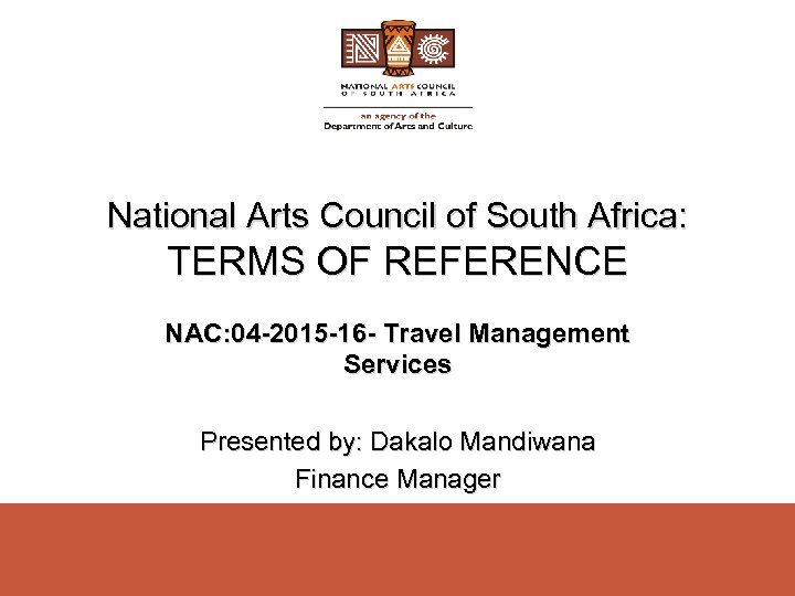National Arts Council of South Africa: TERMS OF REFERENCE NAC: 04 -2015 -16 -