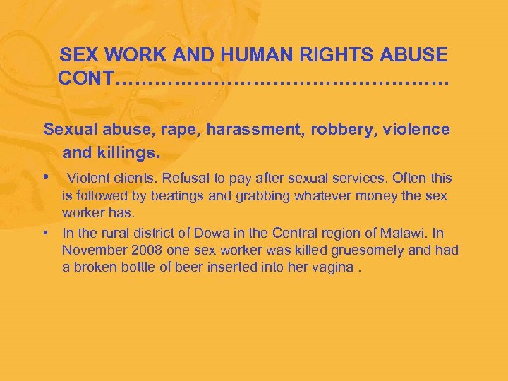  SEX WORK AND HUMAN RIGHTS ABUSE CONT……………………… Sexual abuse, rape, harassment, robbery, violence