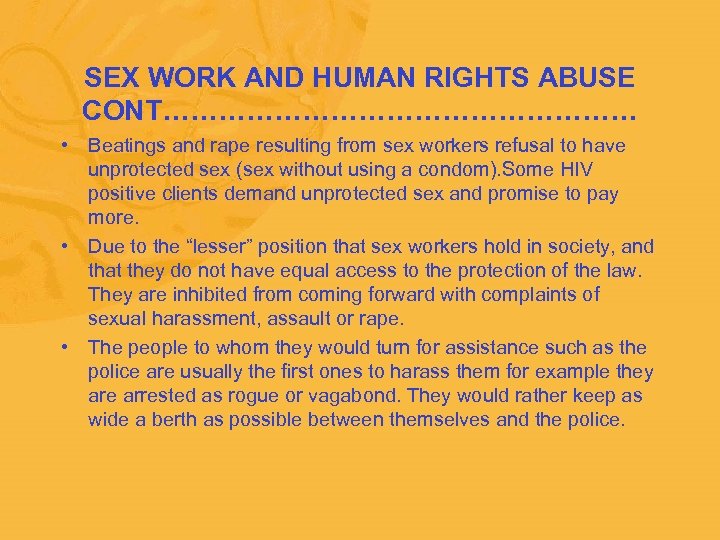  SEX WORK AND HUMAN RIGHTS ABUSE CONT……………………… • Beatings and rape resulting from