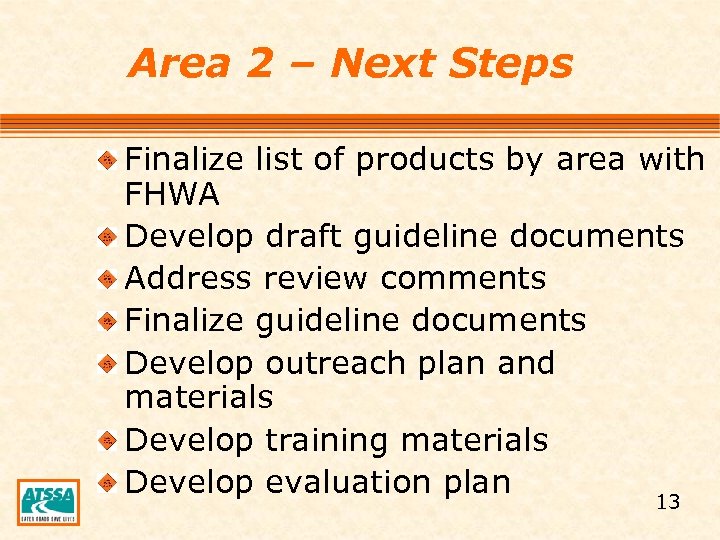 Area 2 – Next Steps Finalize list of products by area with FHWA Develop