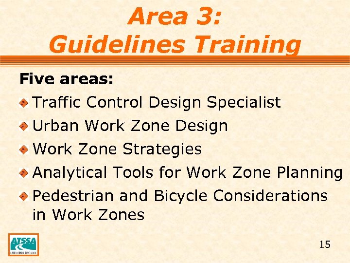 Area 3: Guidelines Training Five areas: Traffic Control Design Specialist Urban Work Zone Design