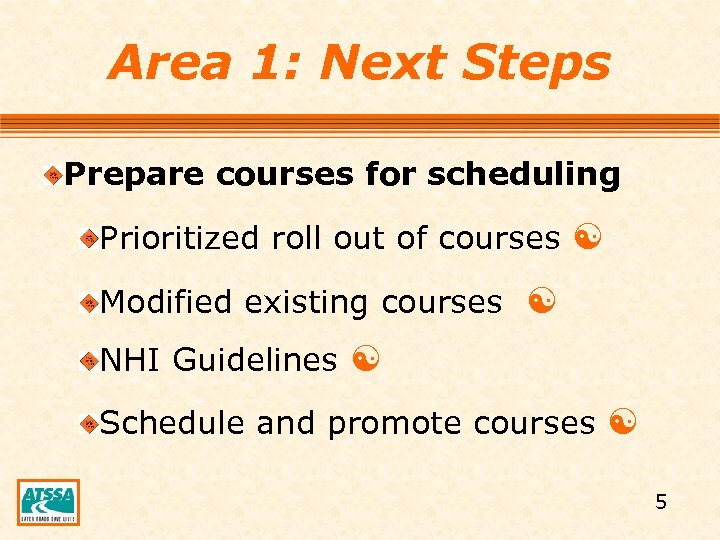 Area 1: Next Steps Prepare courses for scheduling Prioritized roll out of courses Modified
