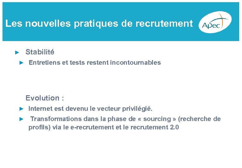 Les nouvelles pratiques de recrutement ► Stabilité ► Entretiens et tests restent incontournables Evolution