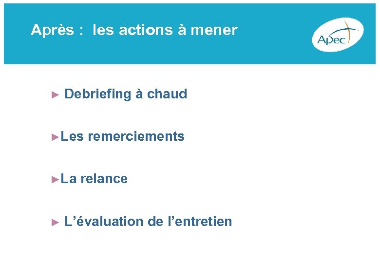 Après : les actions à mener ► Debriefing à chaud ►Les remerciements ►La relance