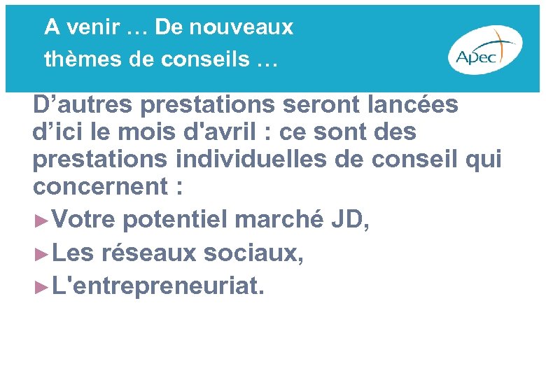 A venir … De nouveaux thèmes de conseils … D’autres prestations seront lancées d’ici